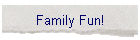 Family Fun!