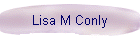 Lisa M Conly
